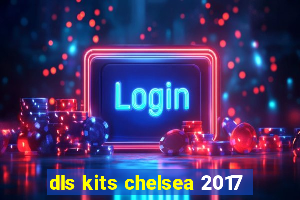 dls kits chelsea 2017